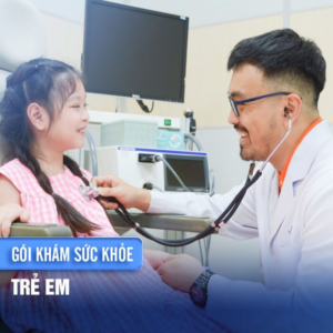 GÓI KHÁM SỨC KHỎE TOÀN DIỆN CHO TRẺ EM