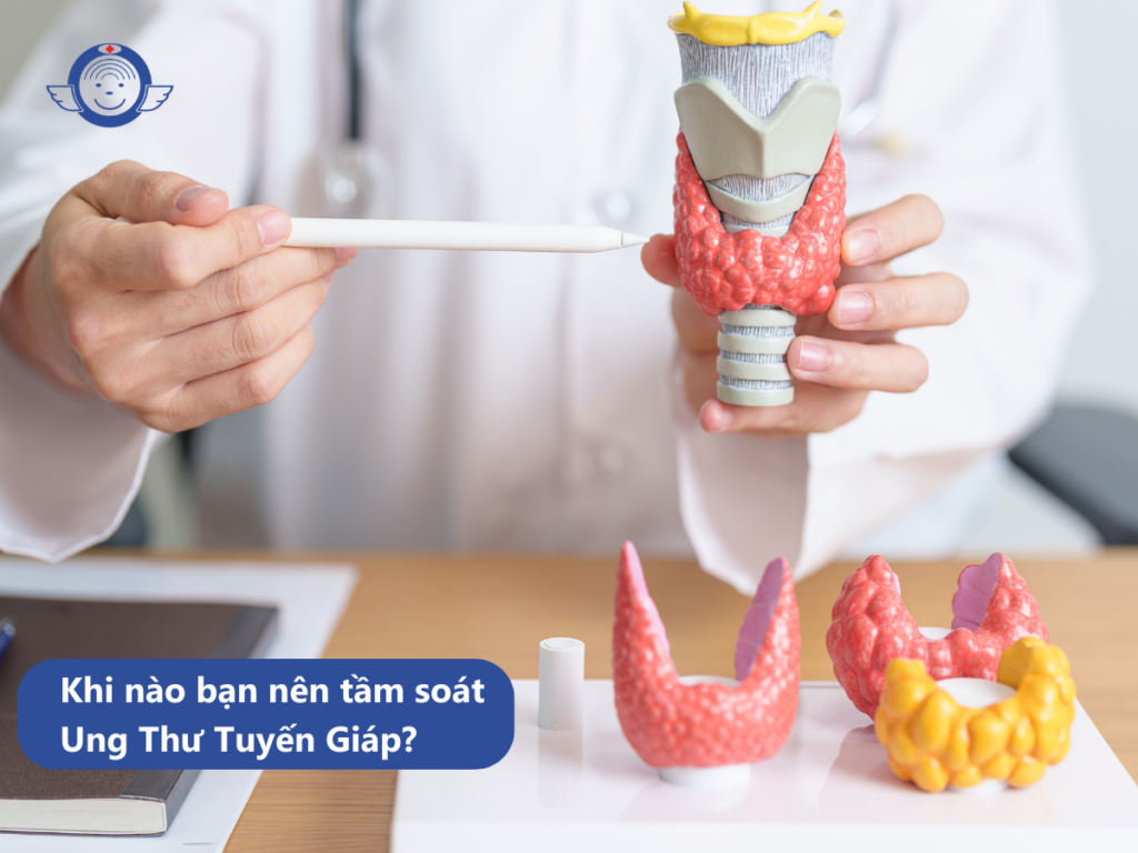 KHI NÀO BẠN NÊN TẦM SOÁT UNG THƯ TUYẾN GIÁP?